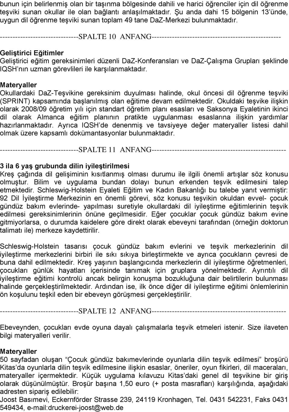 -------------------------------SPALTE 10 ANFANG--------------------------------------------------- Geliştirici Eğitimler Geliştirici eğitim gereksinimleri düzenli DaZ-Konferansları ve DaZ-Çalışma