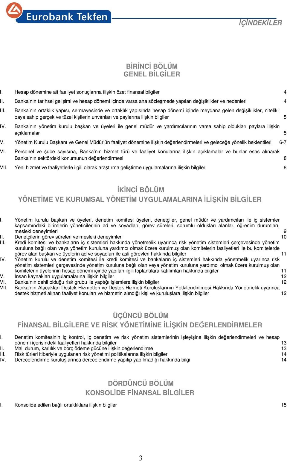 Banka nın ortaklık yapısı, sermayesinde ve ortaklık yapısında hesap dönemi içinde meydana gelen değişiklikler, nitelikli paya sahip gerçek ve tüzel kişilerin unvanları ve paylarına ilişkin bilgiler 5