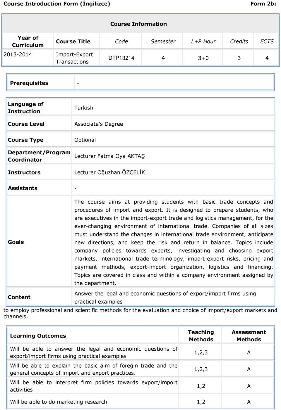 Assistants - Goals The course aims at providing students with basic trade concepts and procedures of import and export.