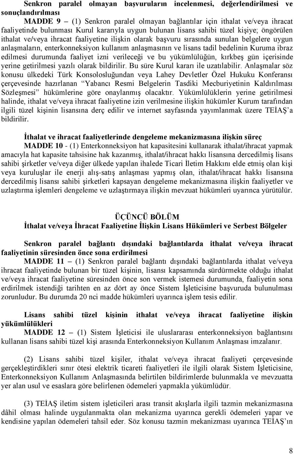 anlaşmasının ve lisans tadil bedelinin Kuruma ibraz edilmesi durumunda faaliyet izni verileceği ve bu yükümlülüğün, kırkbeş gün içerisinde yerine getirilmesi yazılı olarak bildirilir.