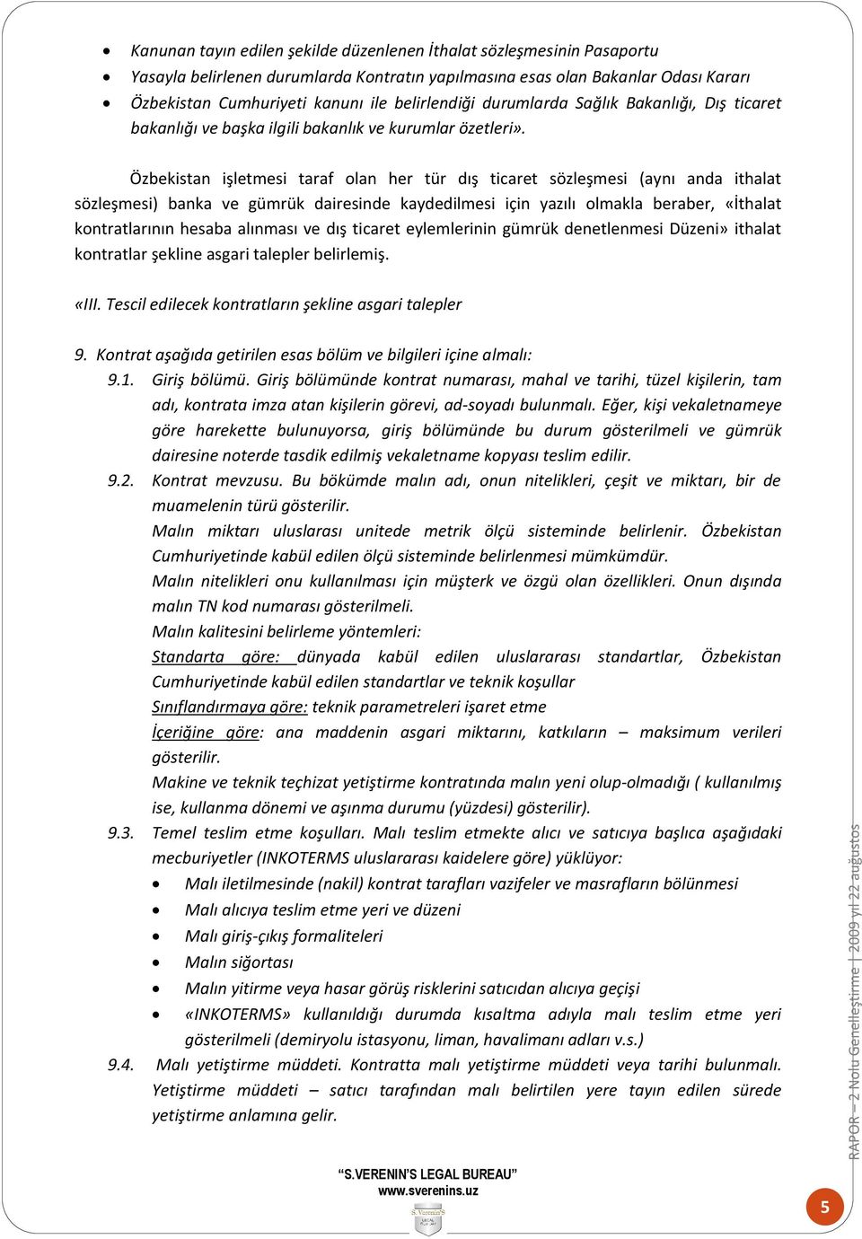 Özbekistan işletmesi taraf olan her tür dış ticaret sözleşmesi (aynı anda ithalat sözleşmesi) banka ve gümrük dairesinde kaydedilmesi için yazılı olmakla beraber, «İthalat kontratlarının hesaba