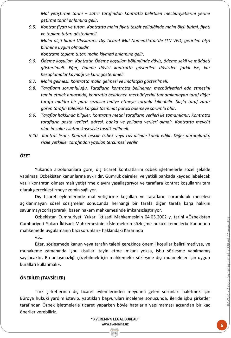 Malın ölçü birimi Uluslararsı Dış Ticaret Mal Nomenklatür de (TN VED) getirilen ölçü birimine uygun olmalıdır. Kontratın toplam tutarı malın kiymeti anlamına gelir. 9.6. Ödeme koşulları.