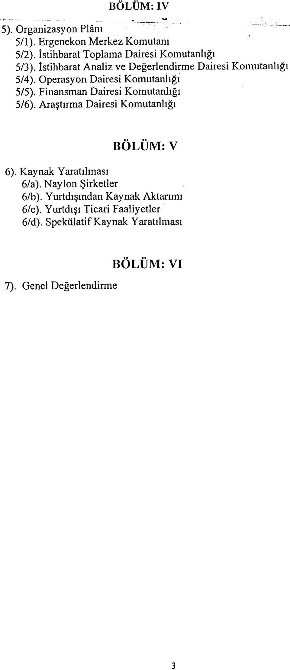 Operasyon Dairesi KomutanÝýðý 5/5). Finansman Dairesi Komutanlýðý 5/6). Araþtýrma Dairesi Komutanlýðý BÖLÜM: V 6).