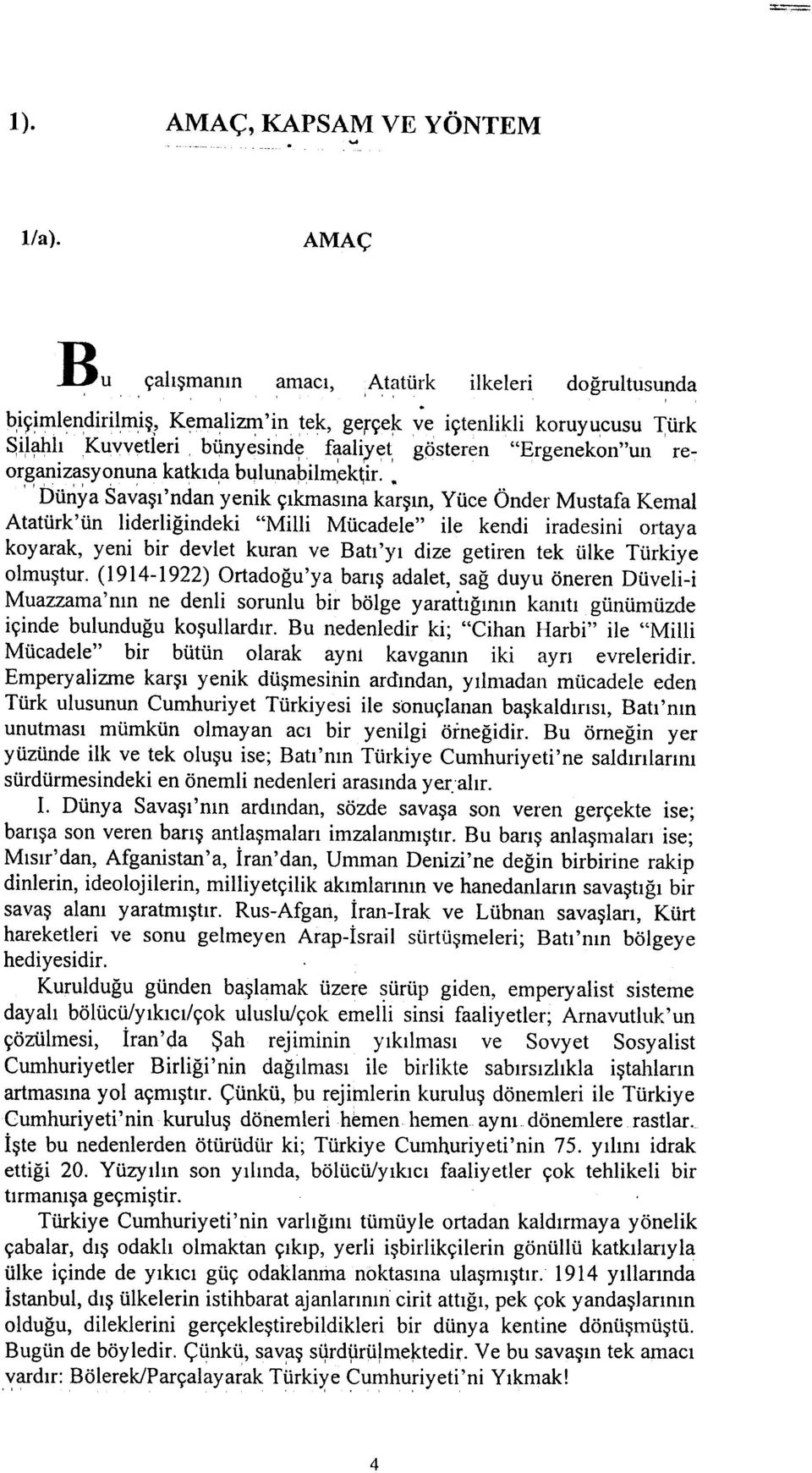 ... Dünya Savaþý'ndan yenik çýkmasýna karþýn, Yüce Onder Mustafa Kemal Atatürk'ün liderliðindeki "Milli Mücadele" ile kendi iradesini ortaya koyarak, yeni bir devlet kuran ve Batý 'yý dize getiren