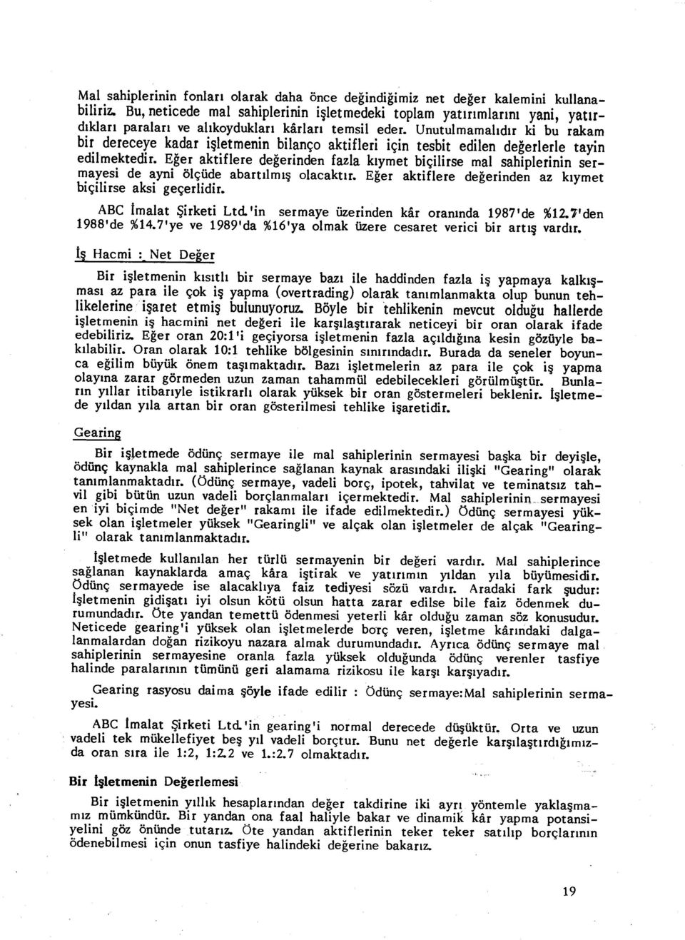 Unutulmamal ıdır ki bu rakam bir dereceye kadar i şletmenin bilanço aktifleri için tesbit edilen de ğerlerle tayin edilmektedir.