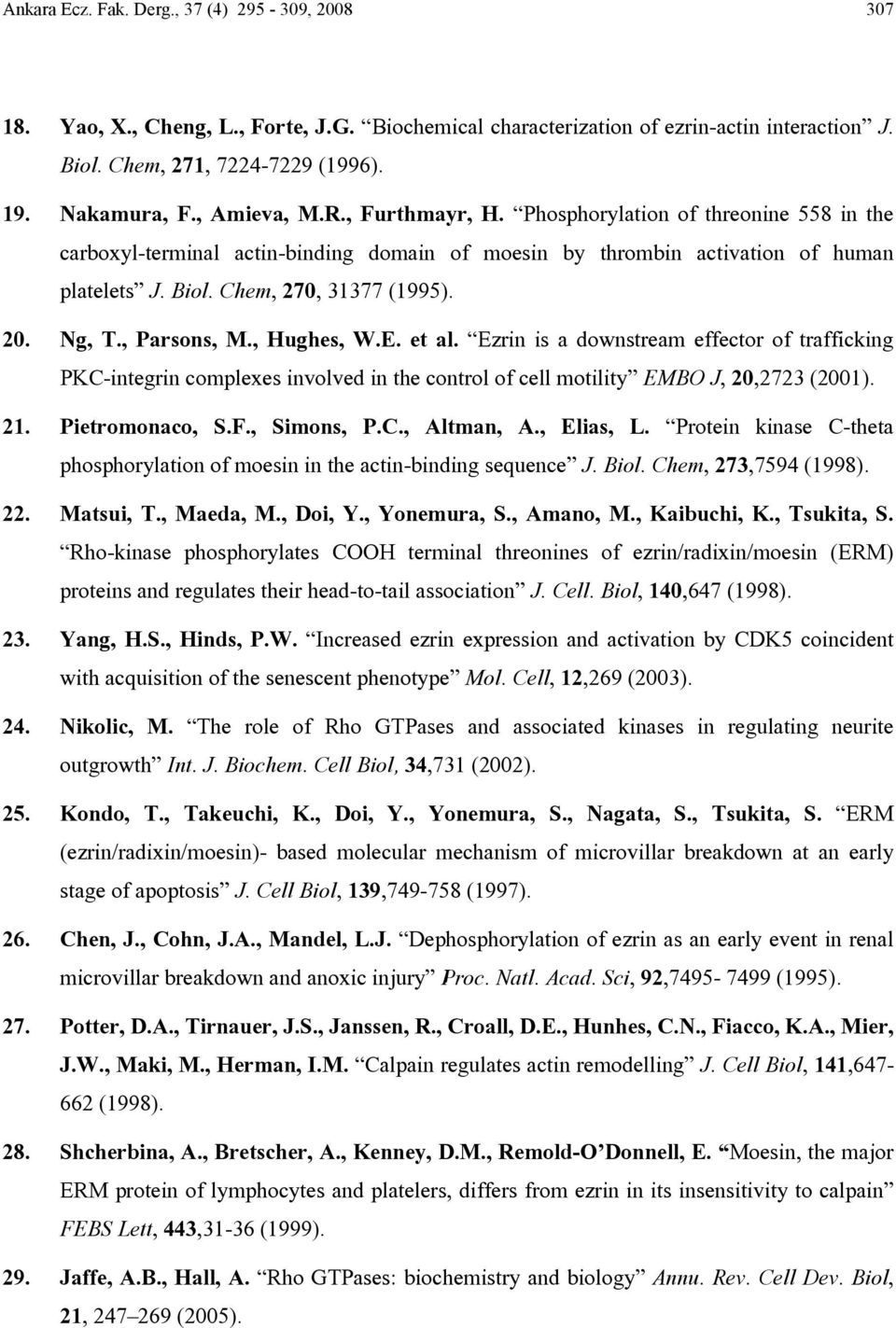 Ng, T., Parsons, M., Hughes, W.E. et al. Ezrin is a downstream effector of trafficking PKC-integrin complexes involved in the control of cell motility EMBO J, 20,2723 (2001). 21. Pietromonaco, S.F.