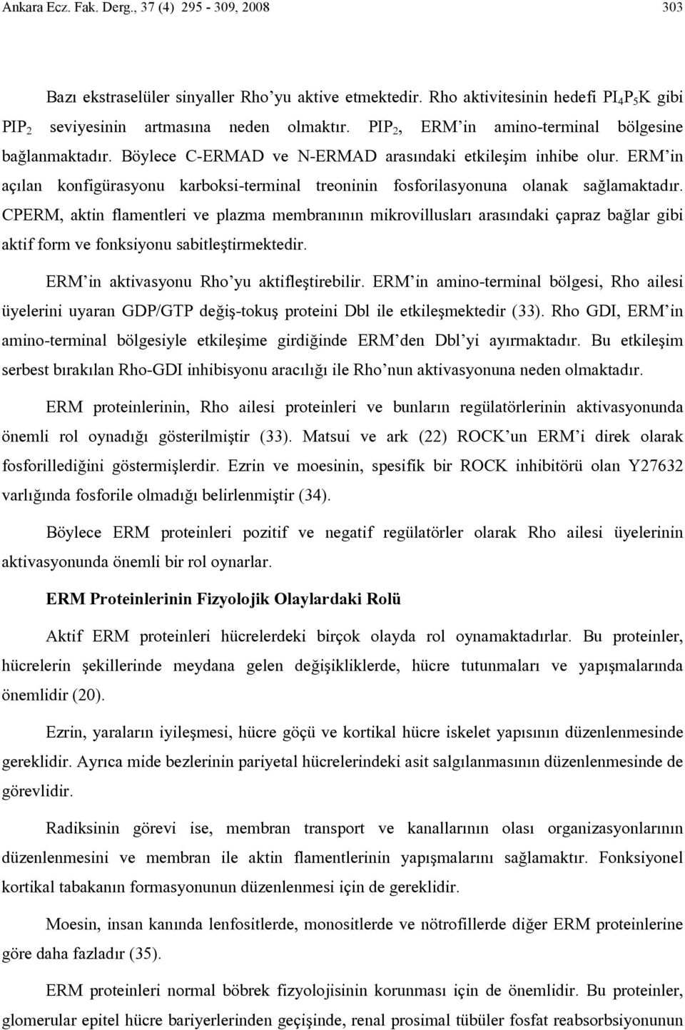 ERM in açılan konfigürasyonu karboksi-terminal treoninin fosforilasyonuna olanak sağlamaktadır.