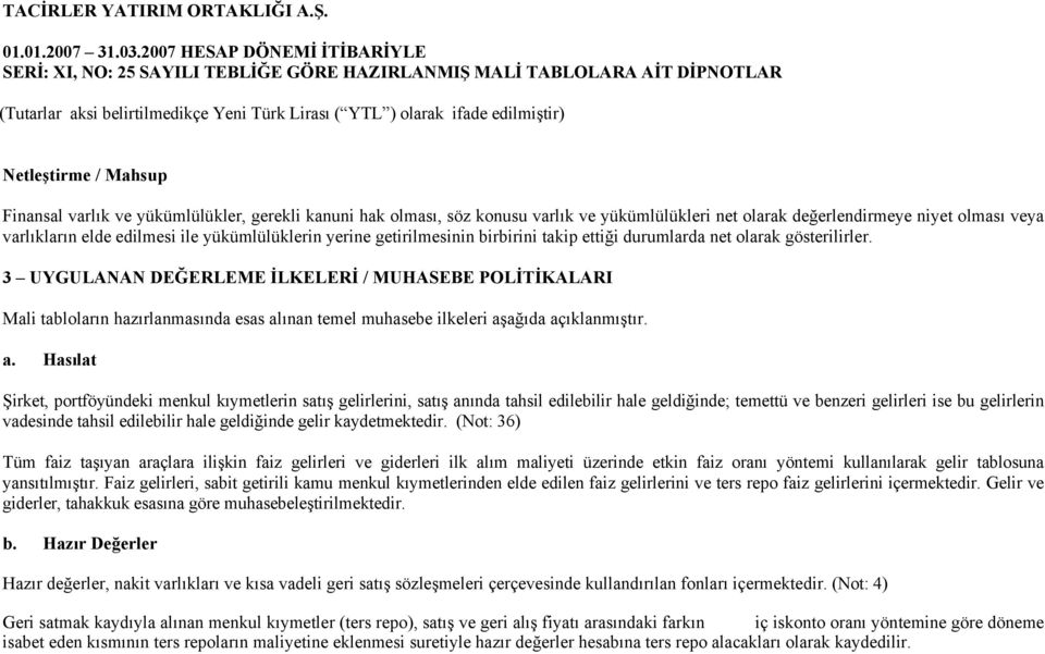 3 UYGULANAN DEĞERLEME İLKELERİ / MUHASEBE POLİTİKALARI Mali tabloların hazırlanmasında esas al