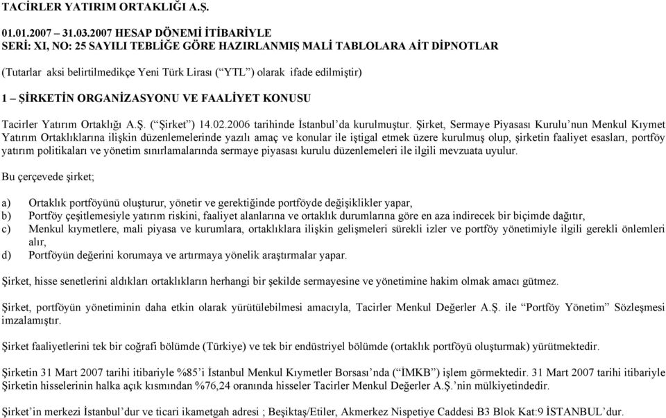 yatırım politikaları ve yönetim sınırlamalarında sermaye piyasası kurulu düzenlemeleri ile ilgili mevzuata uyulur.