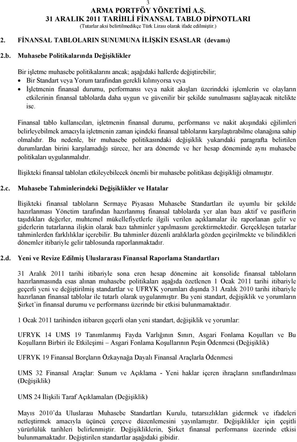 durumu, performansı veya nakit akışları üzerindeki işlemlerin ve olayların etkilerinin finansal tablolarda daha uygun ve güvenilir bir şekilde sunulmasını sağlayacak nitelikte ise.