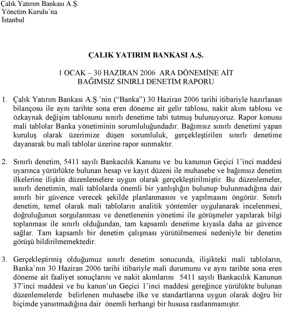 nin ( Banka ) 30 Haziran 2006 tarihi itibariyle hazırlanan bilançosu ile aynı tarihte sona eren döneme ait gelir tablosu, nakit akım tablosu ve özkaynak değişim tablosunu sınırlı denetime tabi tutmuş