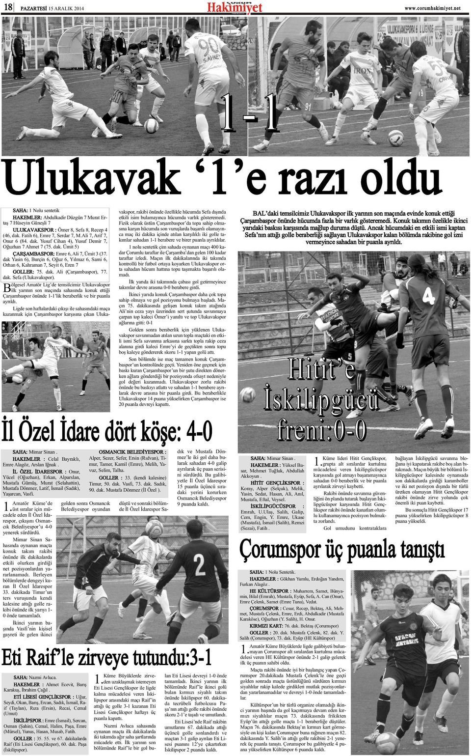 dak Yasin 6), Burçin 6, Oðuz 6, Yýlmaz 6, Sami 6, Orhan 6, Kahraman, Seyit 6, Eren GOLLER: 5. dak. Ali (Çarþambaspor),. dak. Sefa (Ulukavakspor).