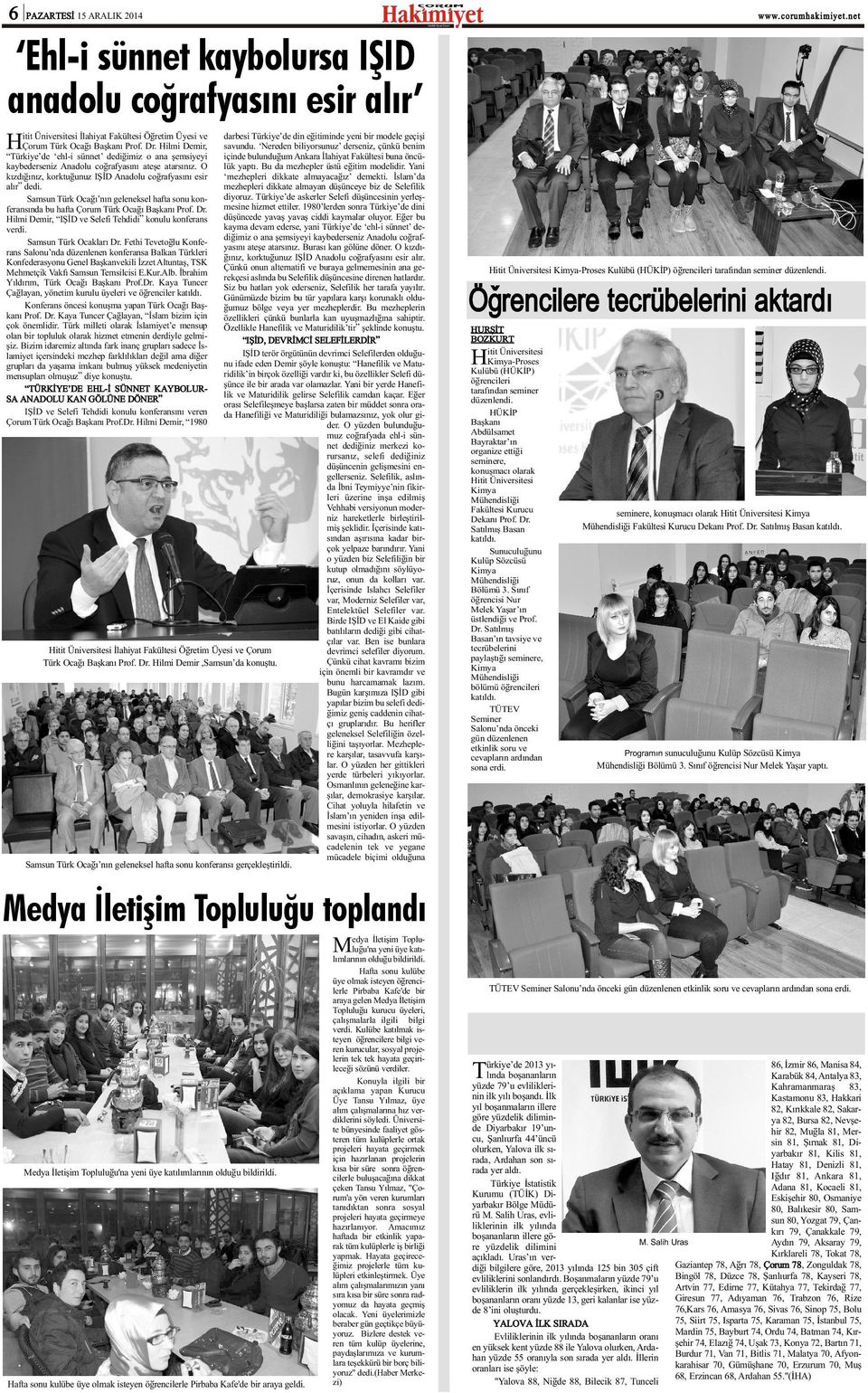 Samsun Türk Ocaðý nýn geleneksel hafta sonu konferansýnda bu hafta Çorum Türk Ocaðý Baþkaný Prof. Dr. Hilmi Demir, IÞÝD ve Selefi Tehdidi konulu konferans verdi. Samsun Türk Ocaklarý Dr.