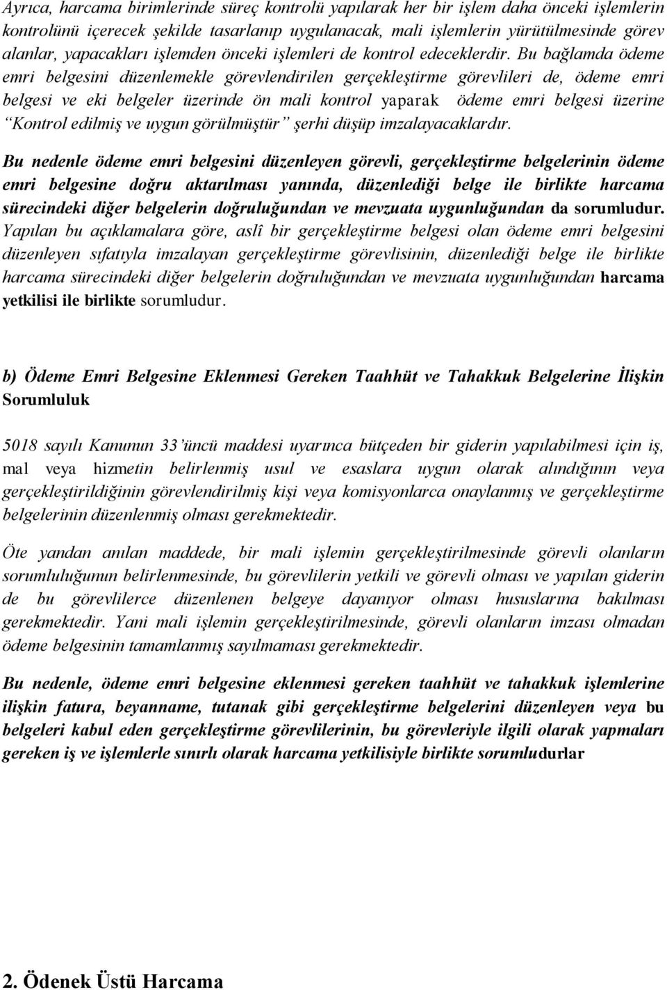 Bu bağlamda ödeme emri belgesini düzenlemekle görevlendirilen gerçekleştirme görevlileri de, ödeme emri belgesi ve eki belgeler üzerinde ön mali kontrol yaparak ödeme emri belgesi üzerine Kontrol