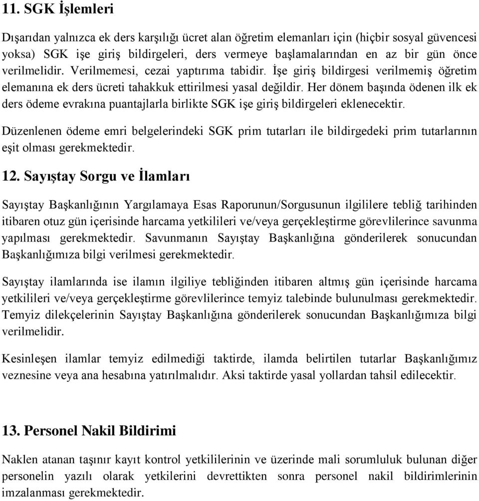 Her dönem başında ödenen ilk ek ders ödeme evrakına puantajlarla birlikte SGK işe giriş bildirgeleri eklenecektir.