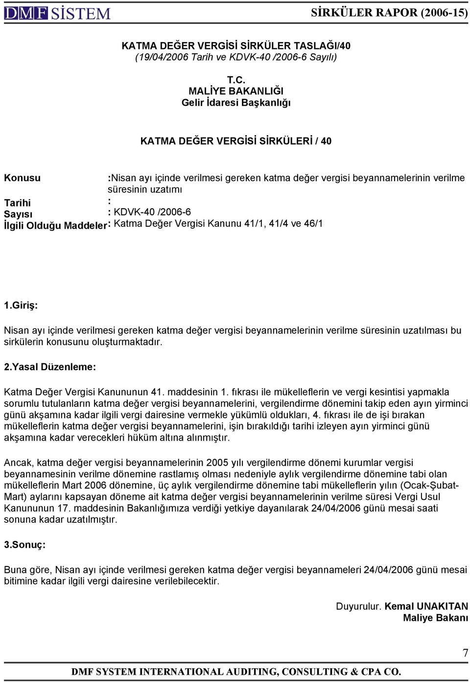 : KDVK-40 /2006-6 İlgili Olduğu Maddeler : Katma Değer Vergisi Kanunu 41/1, 41/4 ve 46/1 1.