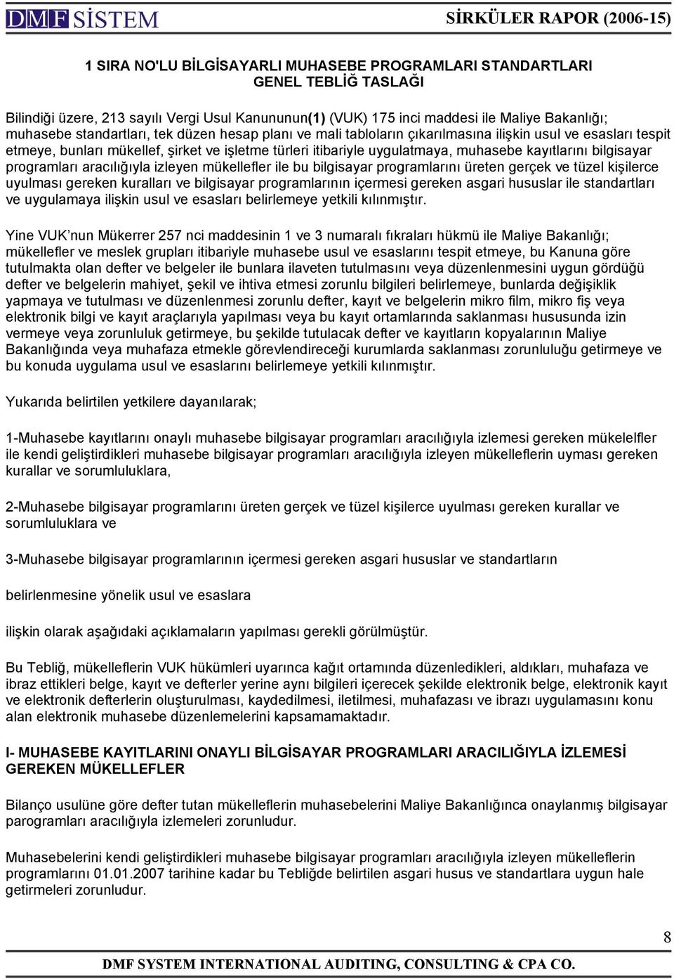 bilgisayar programları aracılığıyla izleyen mükellefler ile bu bilgisayar programlarını üreten gerçek ve tüzel kişilerce uyulması gereken kuralları ve bilgisayar programlarının içermesi gereken