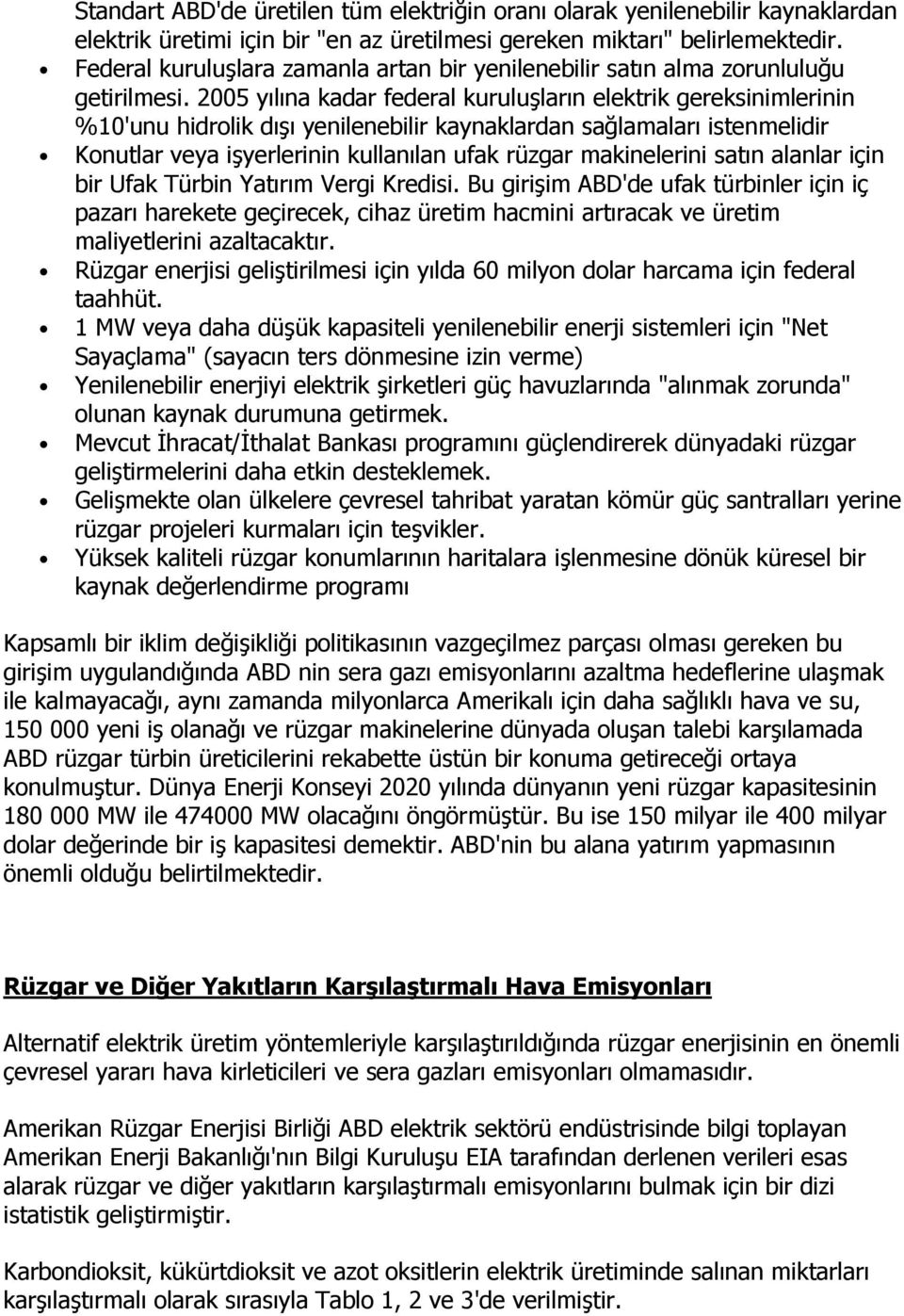 2005 yılına kadar federal kuruluşların elektrik gereksinimlerinin %10'unu hidrolik dışı yenilenebilir kaynaklardan sağlamaları istenmelidir Konutlar veya işyerlerinin kullanılan ufak rüzgar