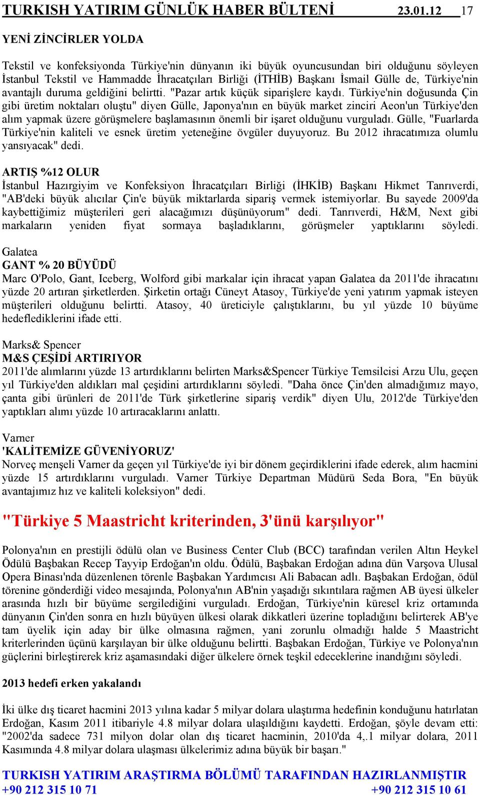 de, Türkiye'nin avantajlı duruma geldiğini belirtti. "Pazar artık küçük siparişlere kaydı.