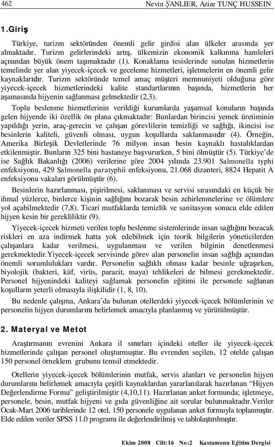 Konaklama tesislerinde sunulan hizmetlerin temelinde yer alan yiyecek-içecek ve geceleme hizmetleri, i letmelerin en önemli gelir kaynaklar r.