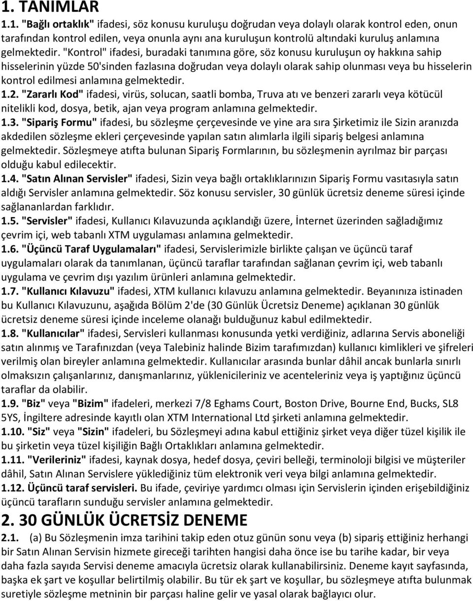 "Kontrol" ifadesi, buradaki tanımına göre, söz konusu kuruluşun oy hakkına sahip hisselerinin yüzde 50'sinden fazlasına doğrudan veya dolaylı olarak sahip olunması veya bu hisselerin kontrol edilmesi