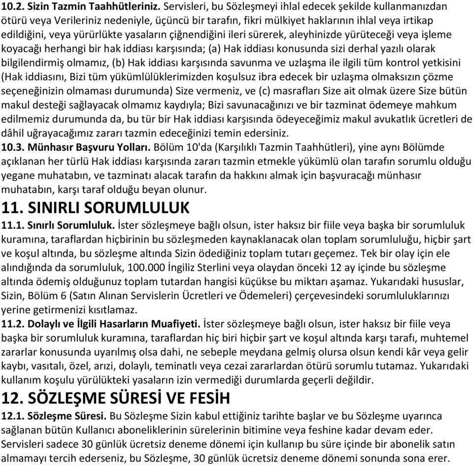 çiğnendiğini ileri sürerek, aleyhinizde yürüteceği veya işleme koyacağı herhangi bir hak iddiası karşısında; (a) Hak iddiası konusunda sizi derhal yazılı olarak bilgilendirmiş olmamız, (b) Hak