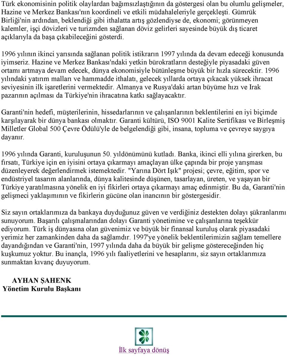 da başa çıkabileceğini gösterdi. 1996 yılının ikinci yarısında sağlanan politik istikrarın 1997 yılında da devam edeceği konusunda iyimseriz.