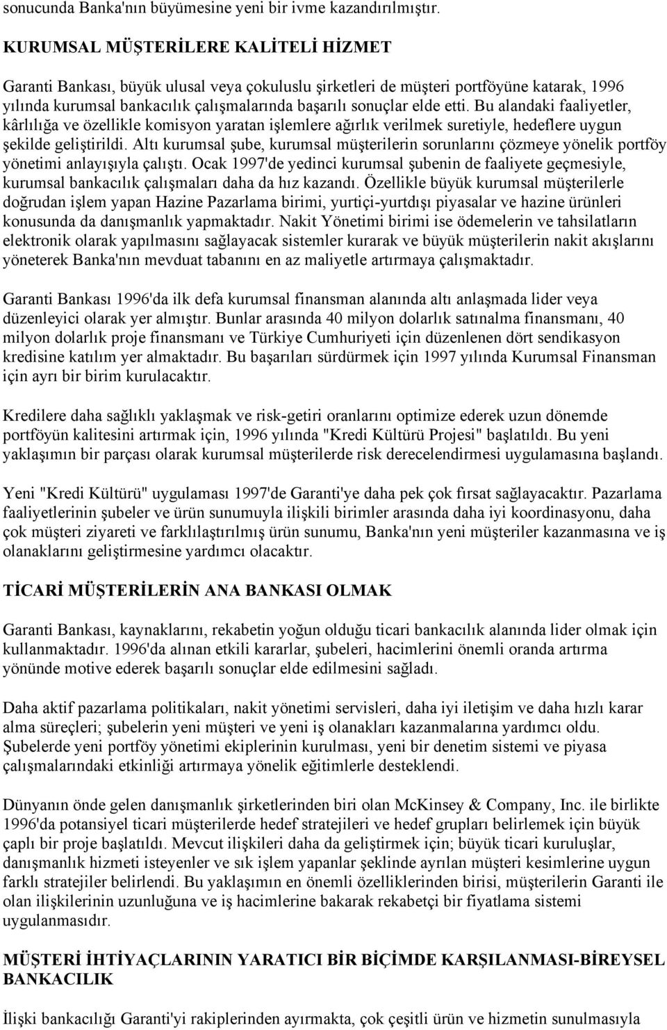 Bu alandaki faaliyetler, kârlılığa ve özellikle komisyon yaratan işlemlere ağırlık verilmek suretiyle, hedeflere uygun şekilde geliştirildi.