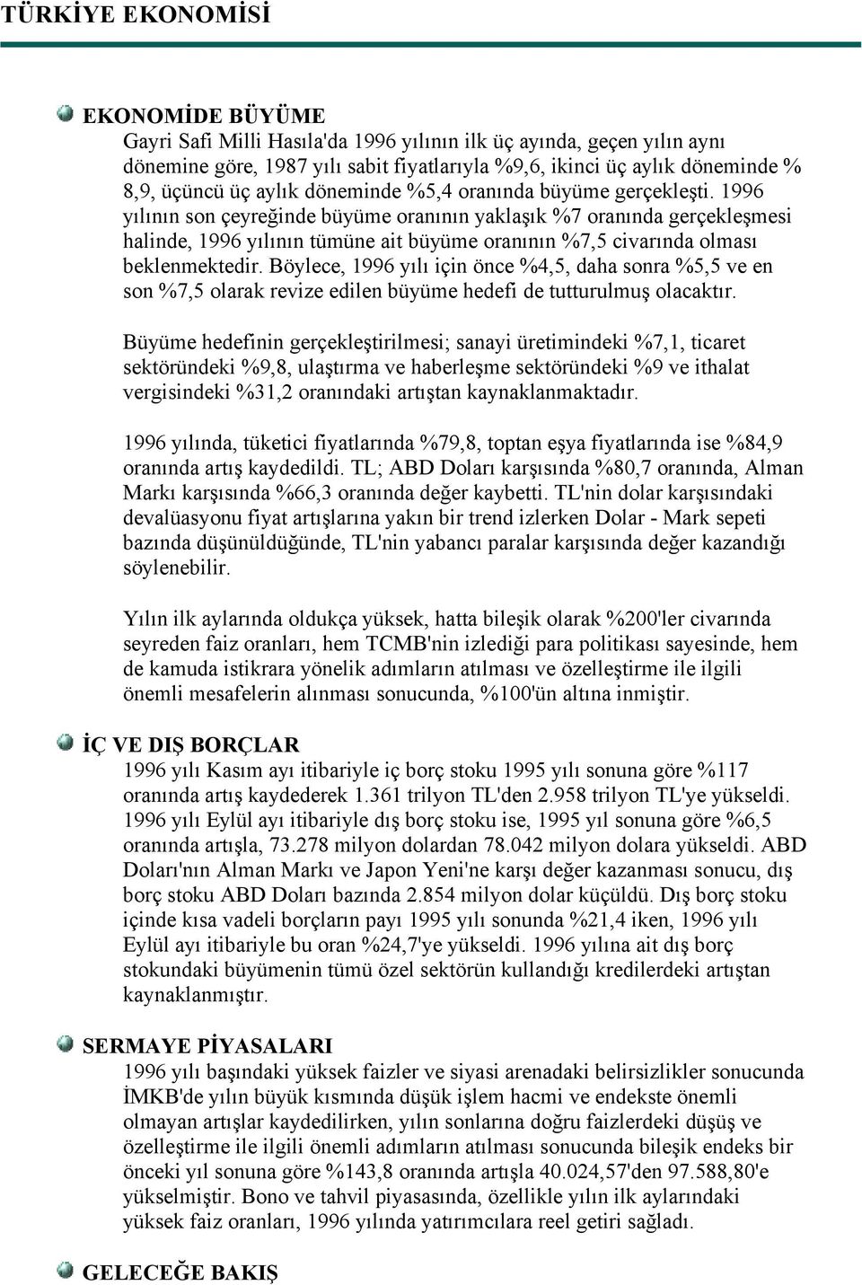 1996 yılının son çeyreğinde büyüme oranının yaklaşık %7 oranında gerçekleşmesi halinde, 1996 yılının tümüne ait büyüme oranının %7,5 civarında olması beklenmektedir.