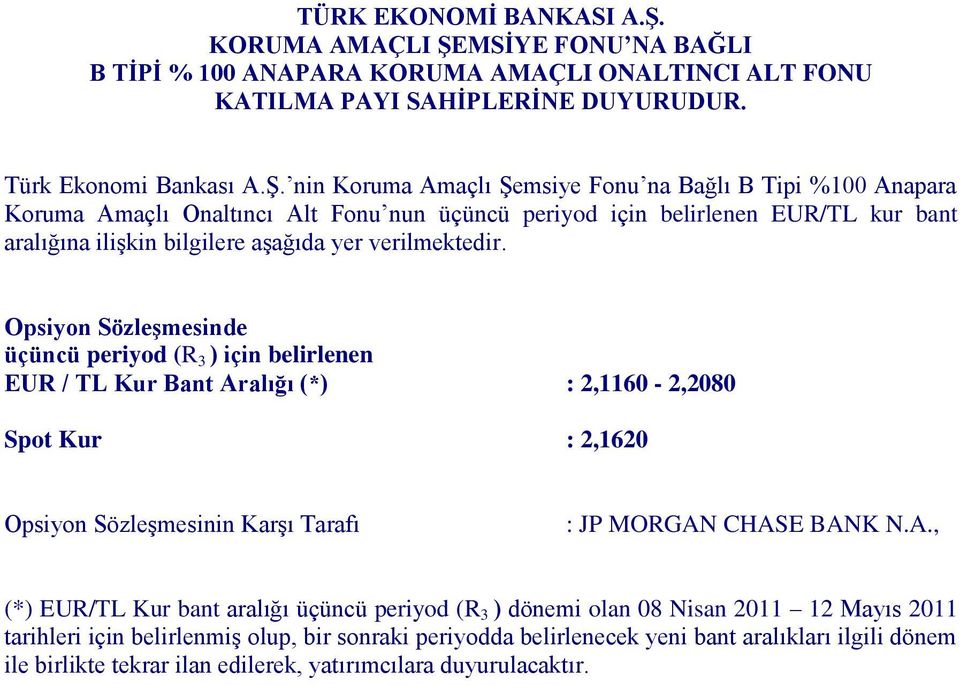 periyod (R 3 ) dönemi olan 08 Nisan 2011 12 Mayıs 2011 tarihleri için belirlenmiş olup, bir sonraki periyodda