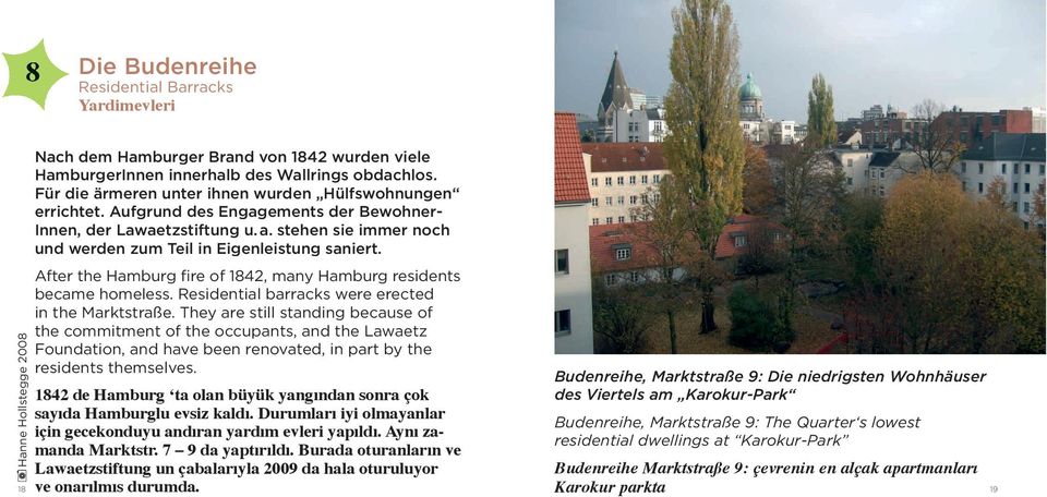 After the Hamburg fire of 1842, many Hamburg residents became homeless. Residential barracks were erected in the Marktstraße.