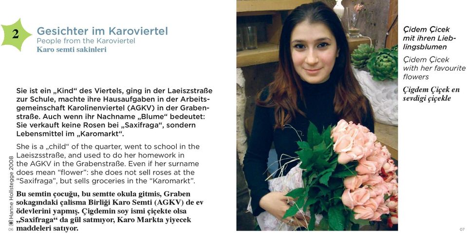 She is a child of the quarter, went to school in the Laeiszsstraße, and used to do her homework in the AGKV in the Grabenstraße.
