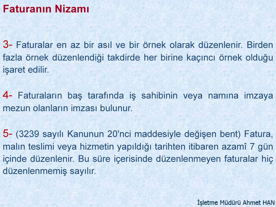 4- Faturaların baş tarafında iş sahibinin veya namına imzaya mezun olanların imzası bulunur.