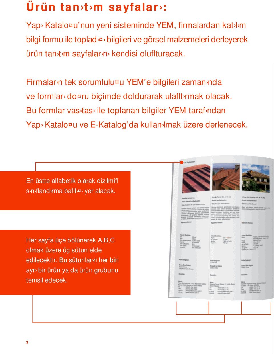 Bu formlar vas tas ile toplanan bilgiler YEM taraf ndan Yap Katalo u ve E-Katalog da kullan lmak üzere derlenecek.