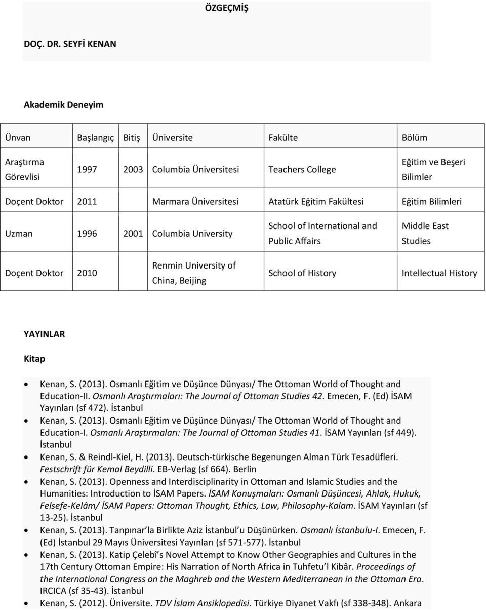 Üniversitesi Atatürk Eğitim Fakültesi Eğitim Bilimleri Uzman 1996 2001 Columbia University School of International and Public Affairs Middle East Studies Doçent Doktor 2010 Renmin University of