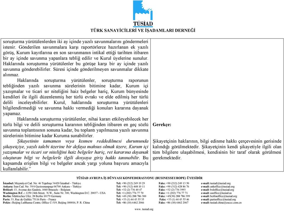 üyelerine sunulur. Haklarında soruşturma yürütülenler bu görüşe karşı bir ay içinde yazılı savunma gönderebilirler. Süresi içinde gönderilmeyen savunmalar dikkate alınmaz.