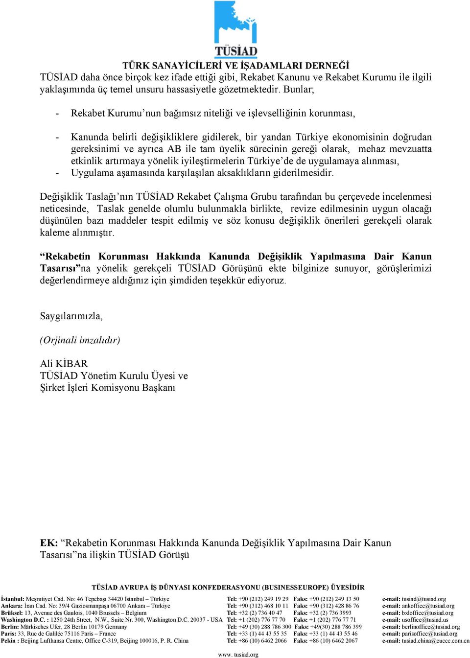 üyelik sürecinin gereği olarak, mehaz mevzuatta etkinlik artırmaya yönelik iyileştirmelerin Türkiye de de uygulamaya alınması, - Uygulama aşamasında karşılaşılan aksaklıkların giderilmesidir.