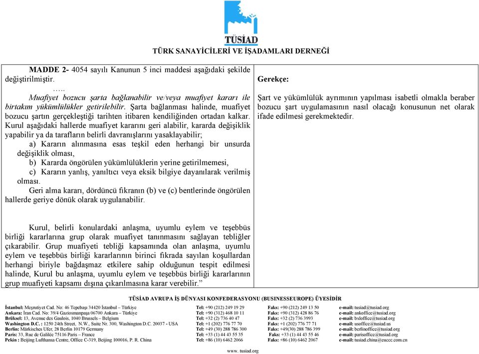 Kurul aşağıdaki hallerde muafiyet kararını geri alabilir, kararda değişiklik yapabilir ya da tarafların belirli davranışlarını yasaklayabilir; a) Kararın alınmasına esas teşkil eden herhangi bir