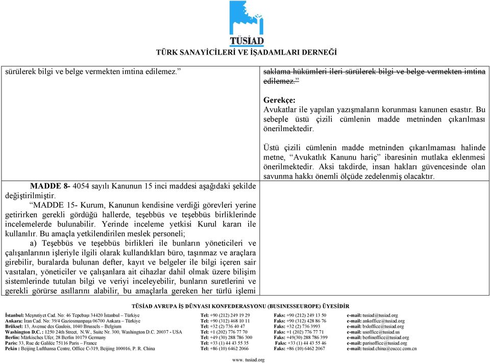 MADDE 15- Kurum, Kanunun kendisine verdiği görevleri yerine getirirken gerekli gördüğü hallerde, teşebbüs ve teşebbüs birliklerinde incelemelerde bulunabilir.