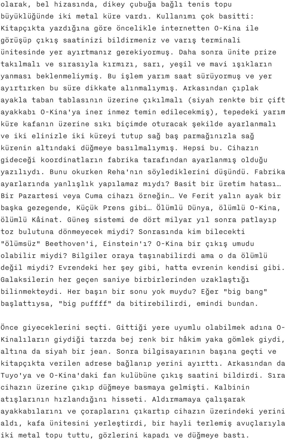 Daha sonra ünite prize takılmalı ve sırasıyla kırmızı, sarı, yeşil ve mavi ışıkların yanması beklenmeliymiş. Bu işlem yarım saat sürüyormuş ve yer ayırtırken bu süre dikkate alınmalıymış.