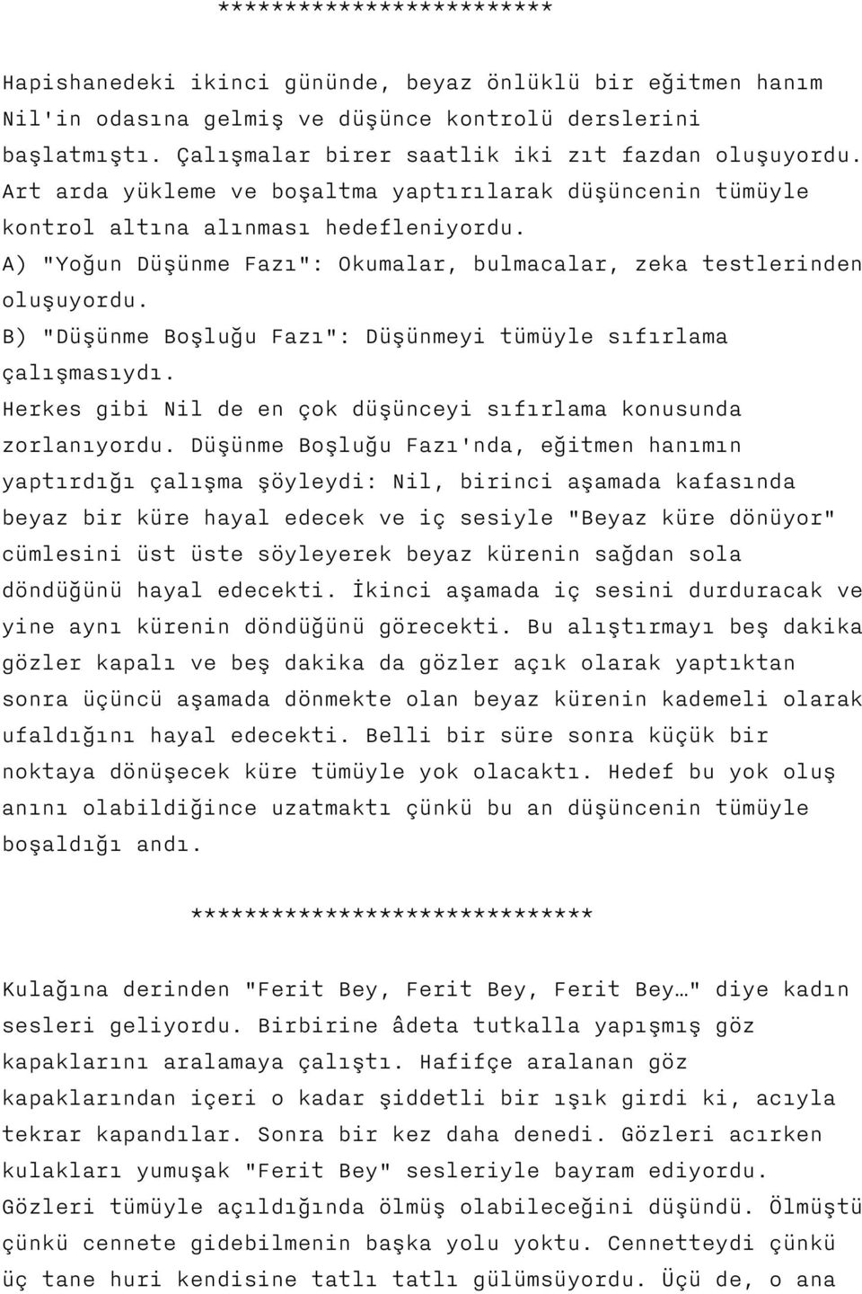 A) "Yoğun Düşünme Fazı": Okumalar, bulmacalar, zeka testlerinden oluşuyordu. B) "Düşünme Boşluğu Fazı": Düşünmeyi tümüyle sıfırlama çalışmasıydı.