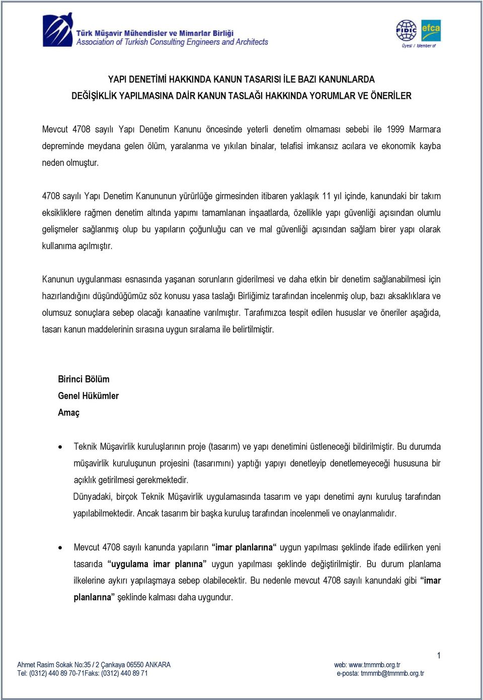 4708 sayılı Yapı Denetim Kanununun yürürlüğe girmesinden itibaren yaklaşık 11 yıl içinde, kanundaki bir takım eksikliklere rağmen denetim altında yapımı tamamlanan inşaatlarda, özellikle yapı