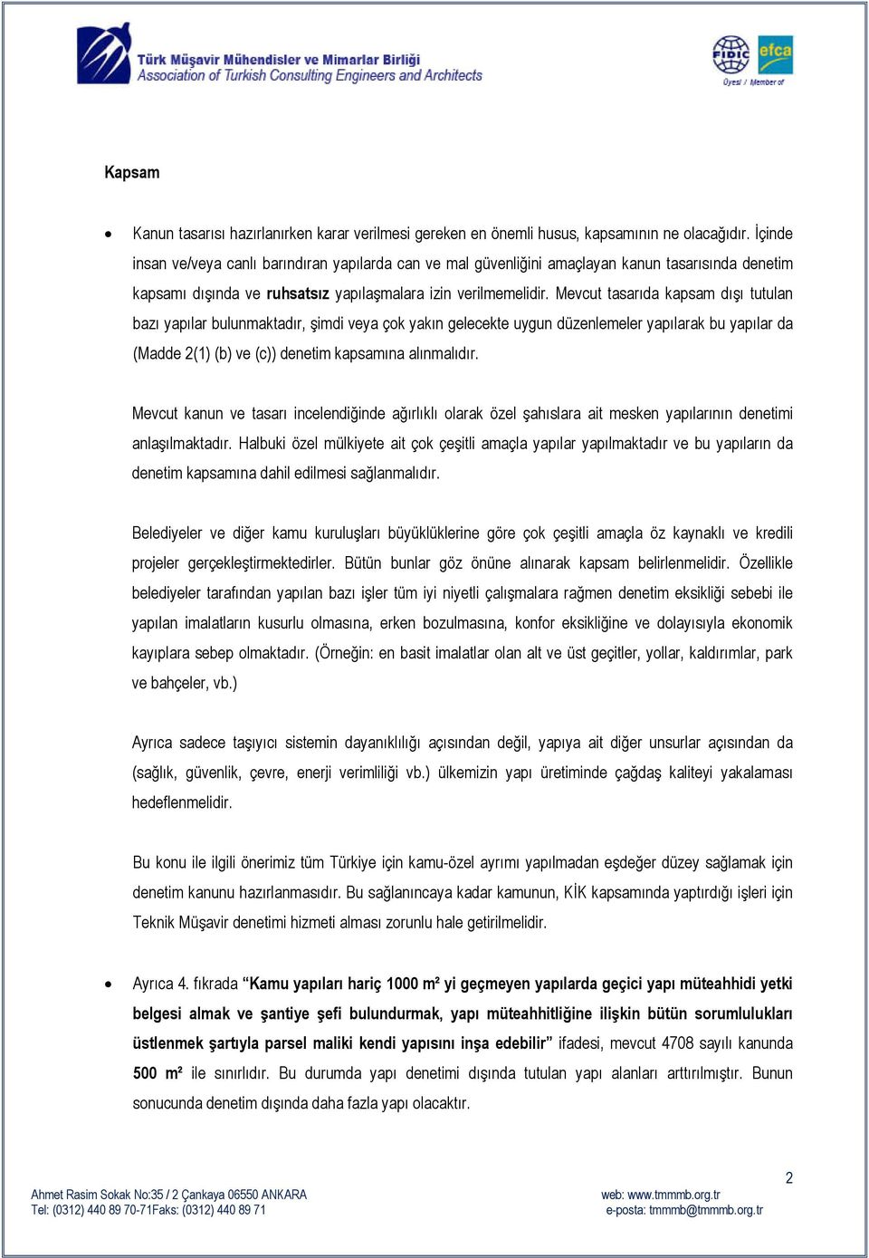 Mevcut tasarıda kapsam dışı tutulan bazı yapılar bulunmaktadır, şimdi veya çok yakın gelecekte uygun düzenlemeler yapılarak bu yapılar da (Madde 2(1) (b) ve (c)) denetim kapsamına alınmalıdır.