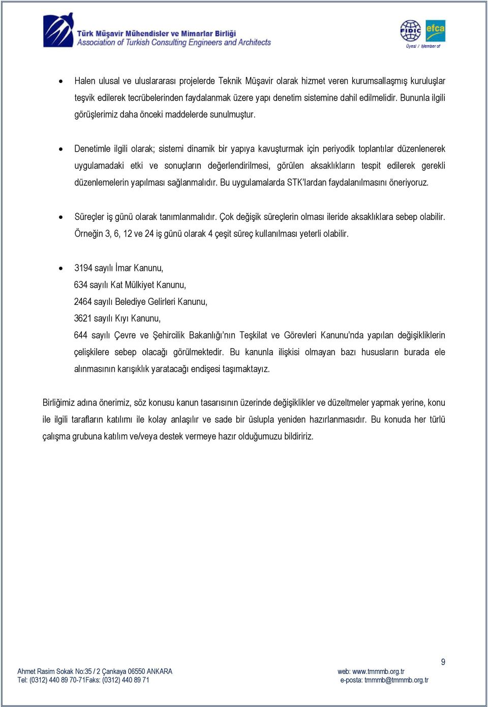 Denetimle ilgili olarak; sistemi dinamik bir yapıya kavuşturmak için periyodik toplantılar düzenlenerek uygulamadaki etki ve sonuçların değerlendirilmesi, görülen aksaklıkların tespit edilerek