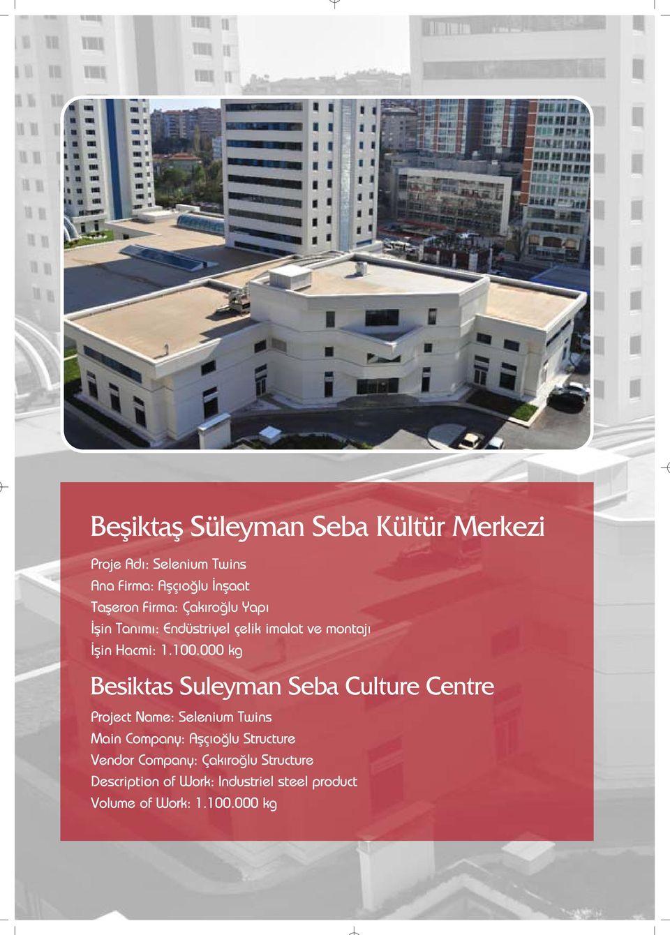 000 kg Besiktas Suleyman Seba Culture Centre Project Name: Selenium Twins Main Company: Aflç o lu
