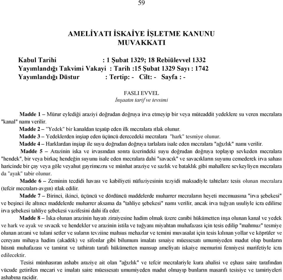 Madde 2 "Yedek" bir kanaldan teşaüp eden ilk mecralara ıtlak olunur. Madde 3 Yedeklerden inşiap eden üçüncü derecedeki mecralara "hark" tesmiye olunur.