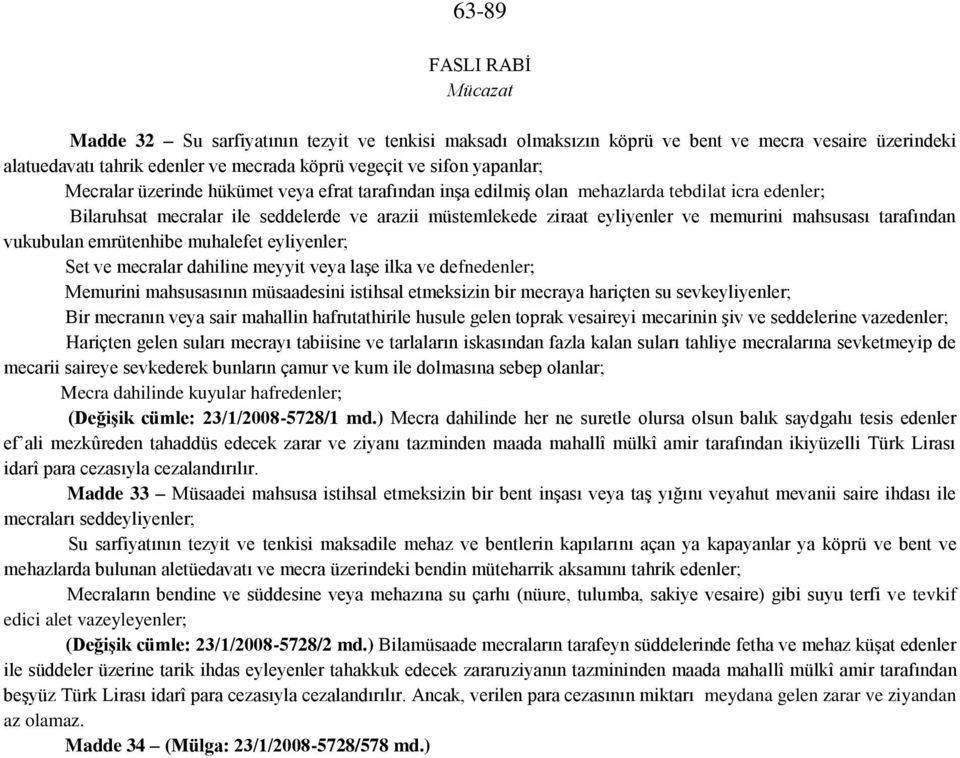 mahsusası tarafından vukubulan emrütenhibe muhalefet eyliyenler; Set ve mecralar dahiline meyyit veya laşe ilka ve defnedenler; Memurini mahsusasının müsaadesini istihsal etmeksizin bir mecraya