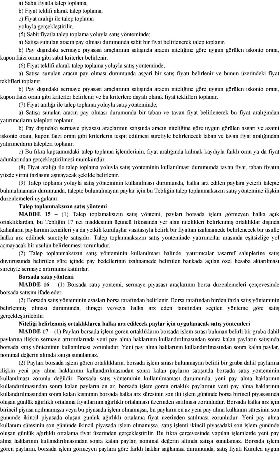 b) Pay dışındaki sermaye piyasası araçlarının satışında aracın niteliğine göre uygun görülen iskonto oranı, kupon faizi oranı gibi sabit kriterler belirlenir.