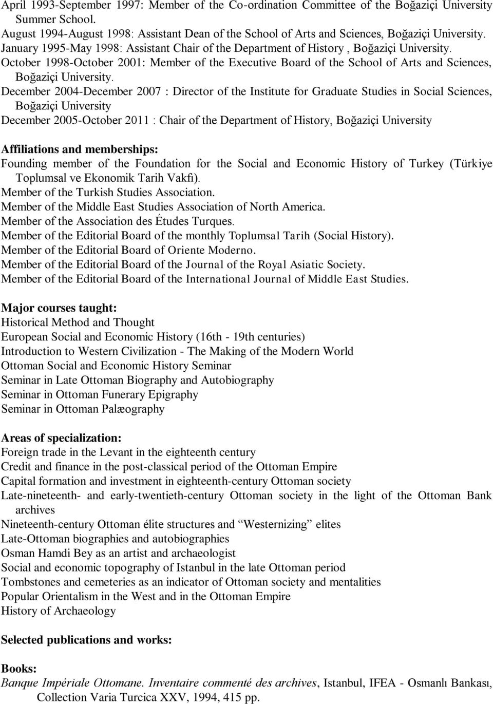 Board of the School of Arts and Sciences, December 2004-December 2007 : Director of the Institute for Graduate Studies in Social Sciences, Boğaziçi University December 2005-October 2011 : Chair of