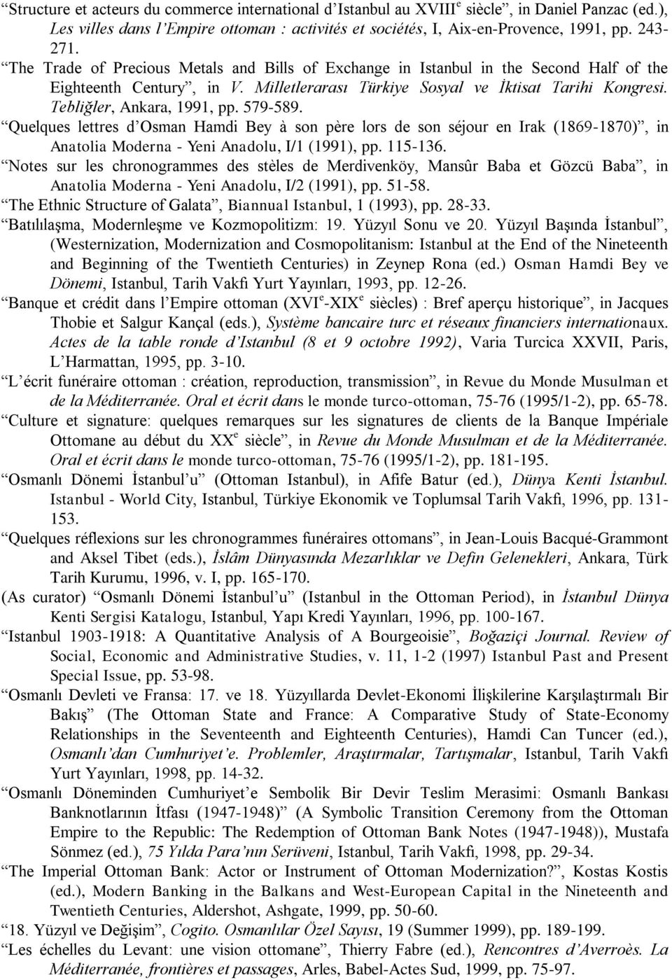 Tebliğler, Ankara, 1991, pp. 579-589. Quelques lettres d Osman Hamdi Bey à son père lors de son séjour en Irak (1869-1870), in Anatolia Moderna - Yeni Anadolu, I/1 (1991), pp. 115-136.